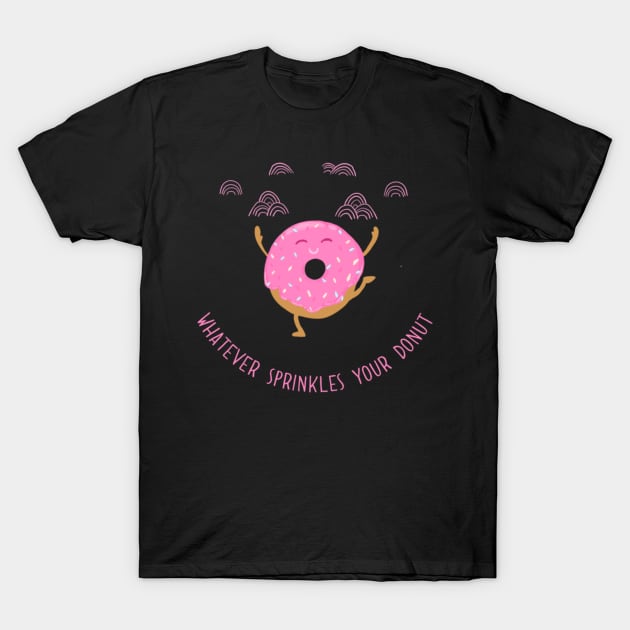 Whatever Sprinkles Your Donut T-Shirt by kerfloof